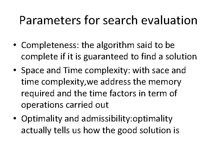 Parameters for search evaluation • Completeness: the algorithm said to be complete if it