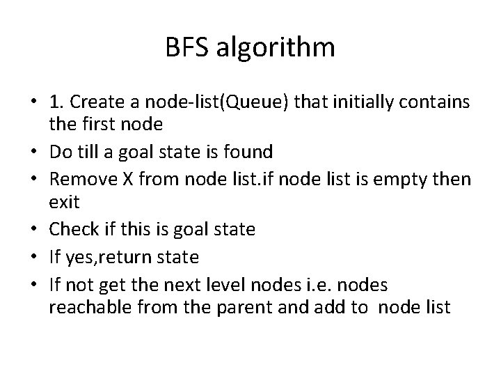 BFS algorithm • 1. Create a node-list(Queue) that initially contains the first node •