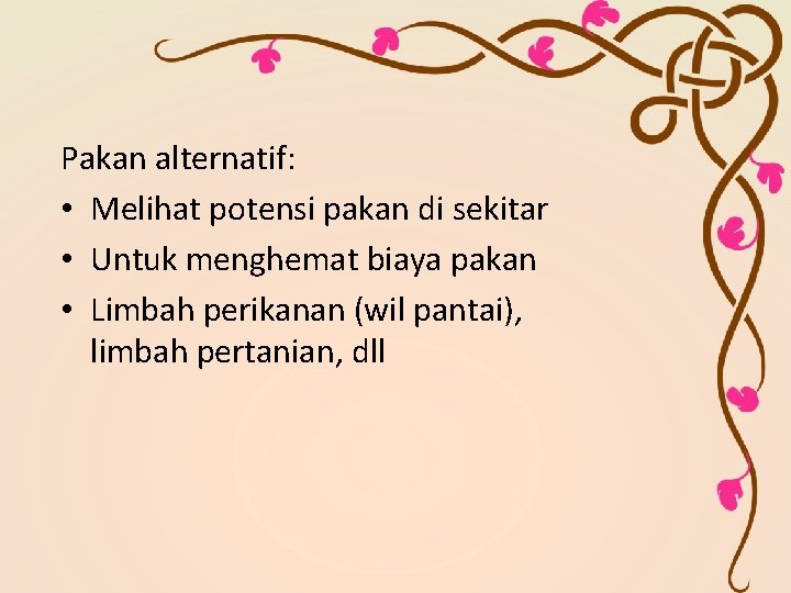 Pakan alternatif: • Melihat potensi pakan di sekitar • Untuk menghemat biaya pakan •