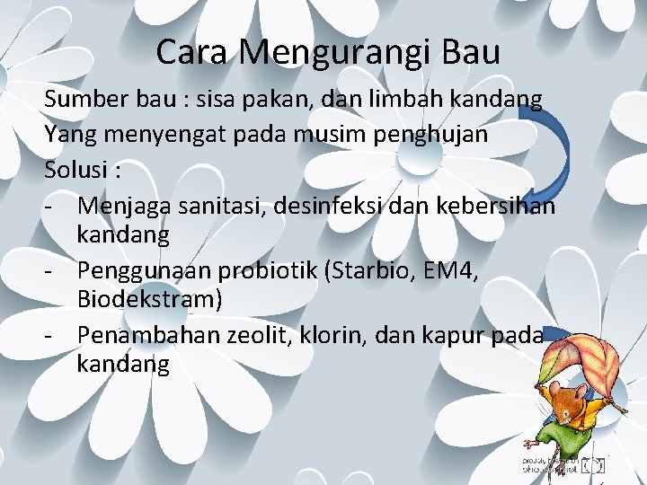 Cara Mengurangi Bau Sumber bau : sisa pakan, dan limbah kandang Yang menyengat pada