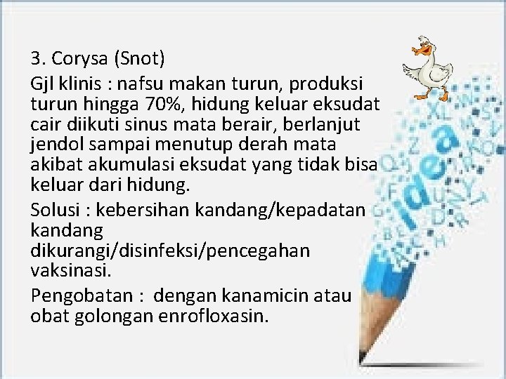 3. Corysa (Snot) Gjl klinis : nafsu makan turun, produksi turun hingga 70%, hidung