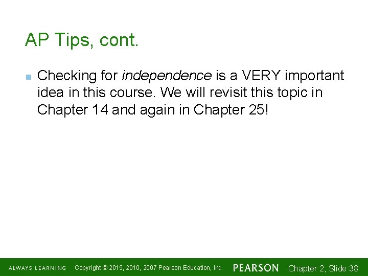 AP Tips, cont. n Checking for independence is a VERY important idea in this