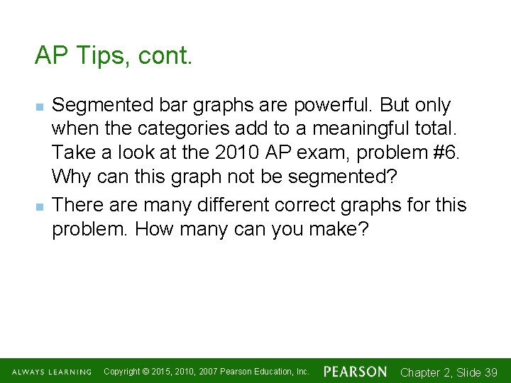 AP Tips, cont. n n Segmented bar graphs are powerful. But only when the