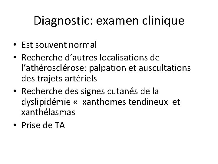 Diagnostic: examen clinique • Est souvent normal • Recherche d’autres localisations de l’athérosclérose: palpation