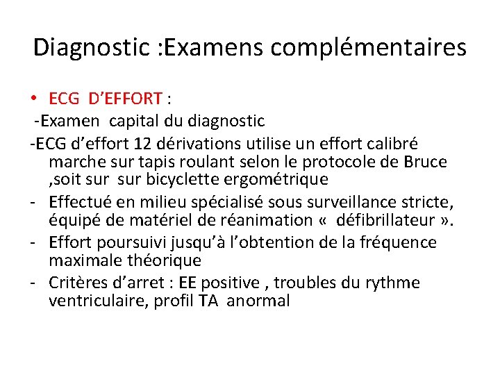 Diagnostic : Examens complémentaires • ECG D’EFFORT : -Examen capital du diagnostic -ECG d’effort