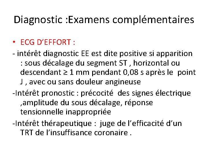 Diagnostic : Examens complémentaires • ECG D’EFFORT : - intérêt diagnostic EE est dite