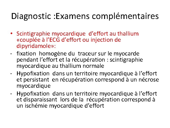 Diagnostic : Examens complémentaires • Scintigraphie myocardique d’effort au thallium «couplée à l’ECG d’effort