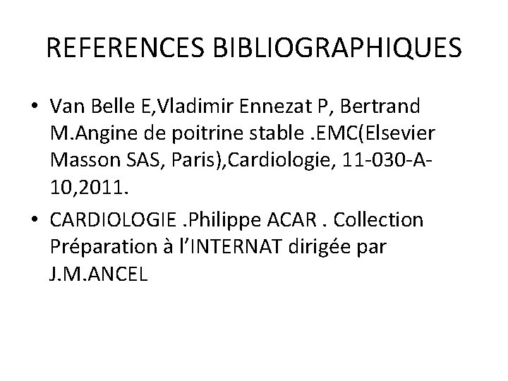 REFERENCES BIBLIOGRAPHIQUES • Van Belle E, Vladimir Ennezat P, Bertrand M. Angine de poitrine