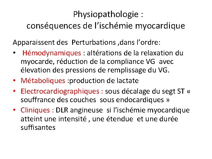 Physiopathologie : conséquences de l’ischémie myocardique Apparaissent des Perturbations , dans l’ordre: • Hémodynamiques