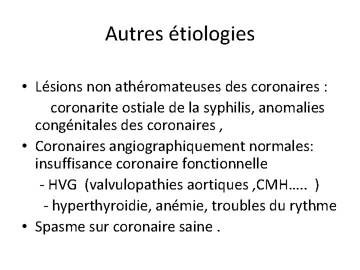 Autres étiologies • Lésions non athéromateuses des coronaires : coronarite ostiale de la syphilis,