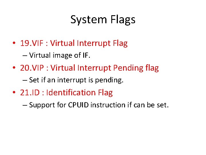 System Flags • 19. VIF : Virtual Interrupt Flag – Virtual image of IF.