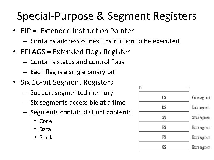 Special-Purpose & Segment Registers • EIP = Extended Instruction Pointer – Contains address of Special-Purpose & Segment Registers • EIP = Extended Instruction Pointer – Contains address of