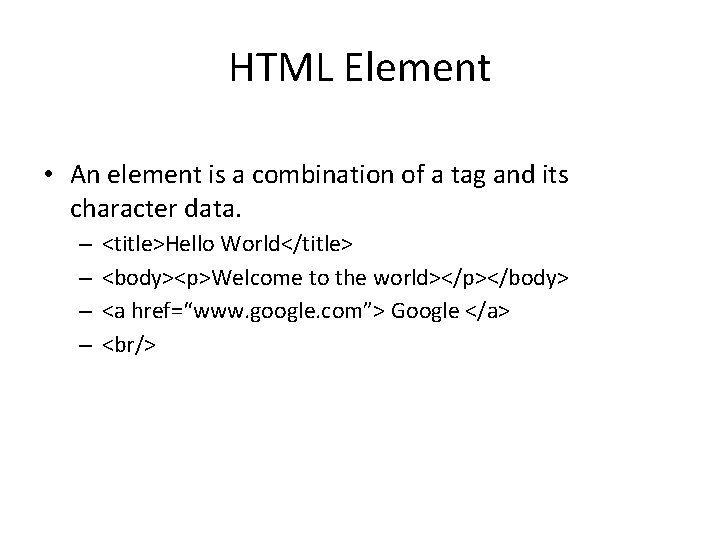 HTML Element • An element is a combination of a tag and its character