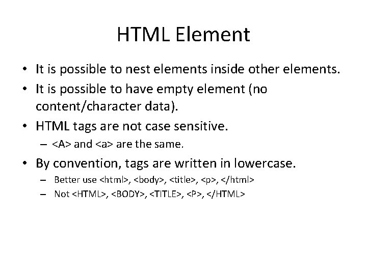 HTML Element • It is possible to nest elements inside other elements. • It