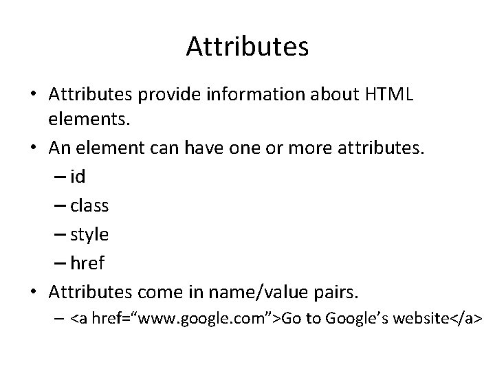 Attributes • Attributes provide information about HTML elements. • An element can have one