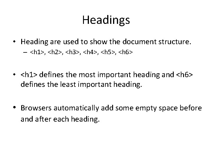 Headings • Heading are used to show the document structure. – <h 1>, <h