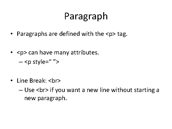 Paragraph • Paragraphs are defined with the <p> tag. • <p> can have many