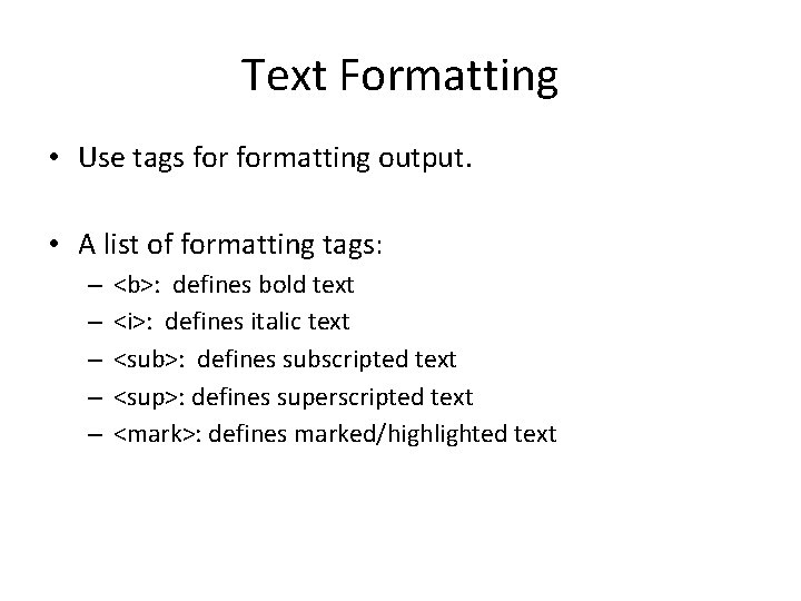 Text Formatting • Use tags formatting output. • A list of formatting tags: –