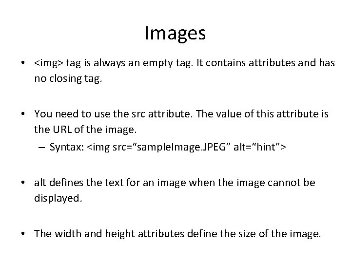 Images • <img> tag is always an empty tag. It contains attributes and has