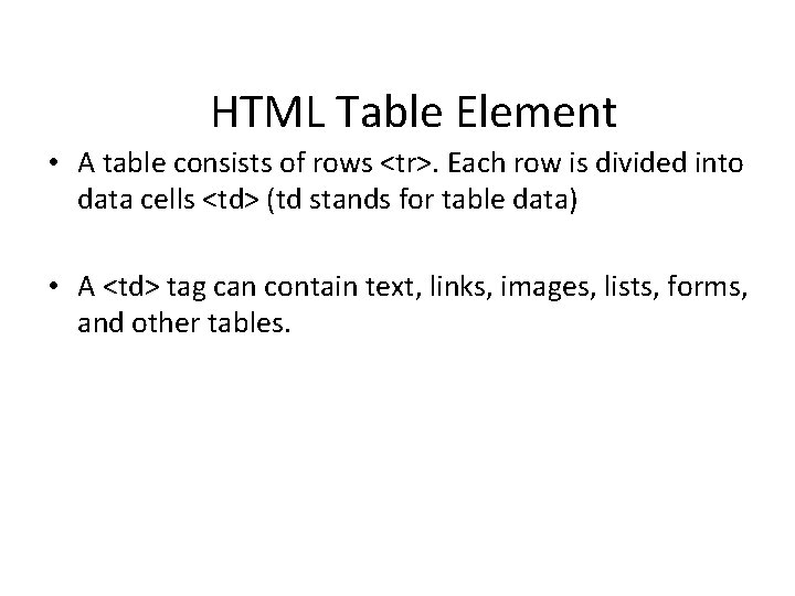 HTML Table Element • A table consists of rows <tr>. Each row is divided