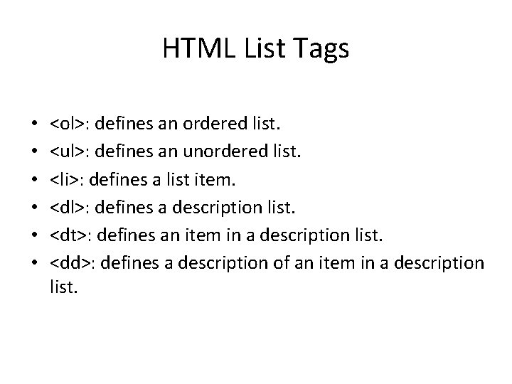 HTML List Tags • • • <ol>: defines an ordered list. <ul>: defines an