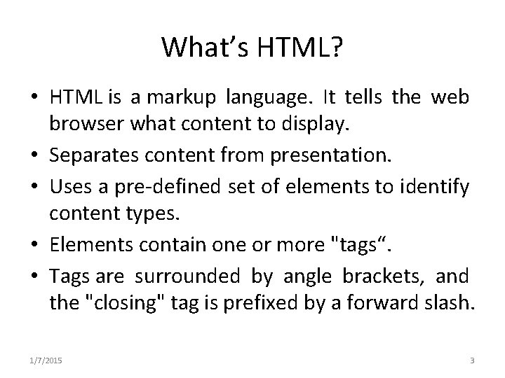 What’s HTML? • HTML is a markup language. It tells the web browser what