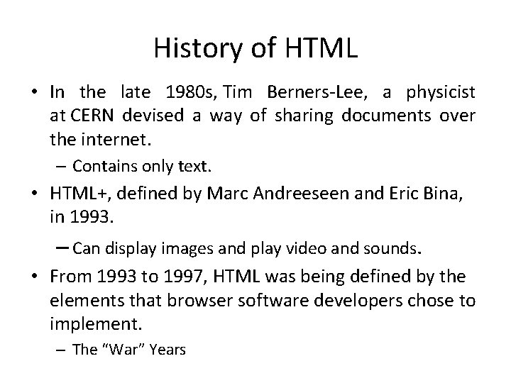 History of HTML • In the late 1980 s, Tim Berners-Lee, a physicist at