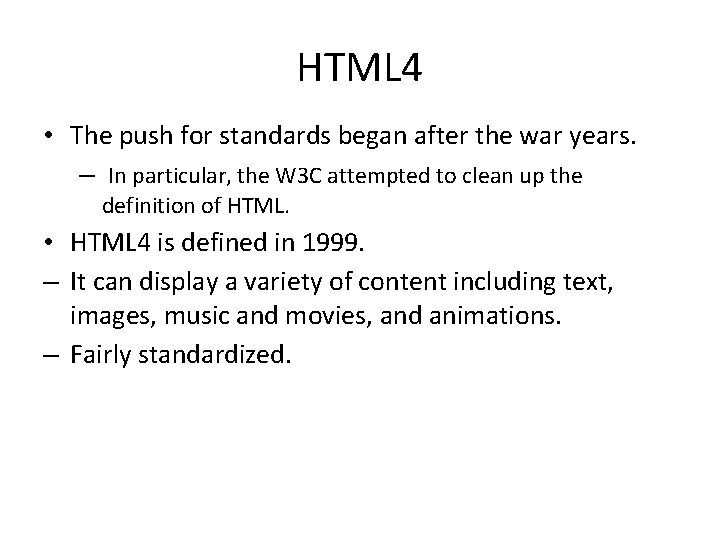 HTML 4 • The push for standards began after the war years. – In