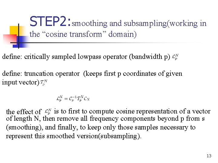 STEP 2: smoothing and subsampling(working in the “cosine transform” domain) define: critically sampled lowpass