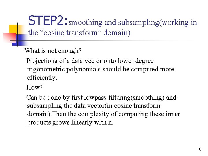 STEP 2: smoothing and subsampling(working in the “cosine transform” domain) What is not enough?