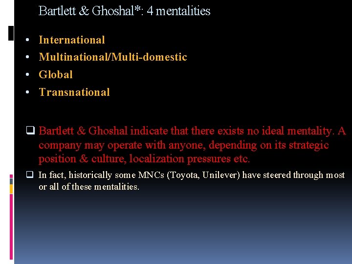 Bartlett & Ghoshal*: 4 mentalities • International • Multinational/Multi-domestic • Global • Transnational q