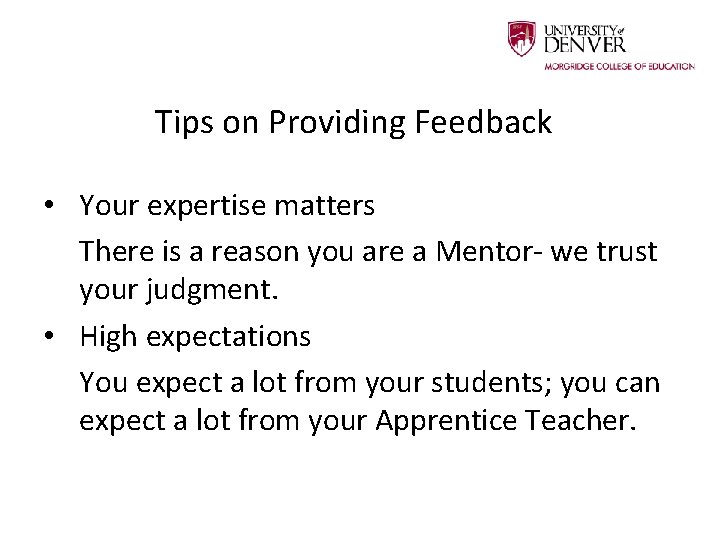 Tips on Providing Feedback • Your expertise matters There is a reason you are