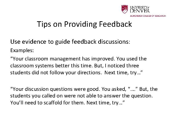 Tips on Providing Feedback Use evidence to guide feedback discussions: Examples: “Your classroom management