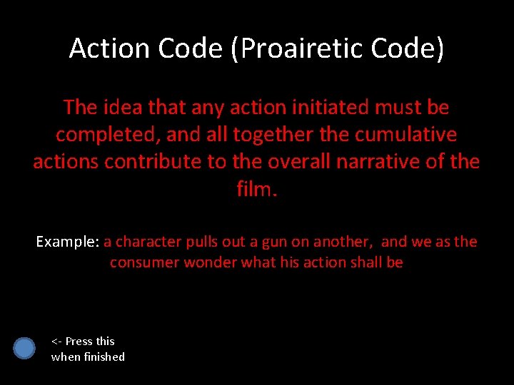 Action Code (Proairetic Code) The idea that any action initiated must be completed, and