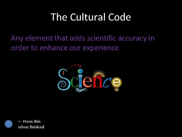 The Cultural Code Any element that adds scientific accuracy in order to enhance our