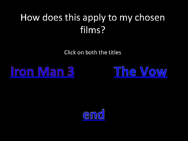 How does this apply to my chosen films? Click on both the titles Iron