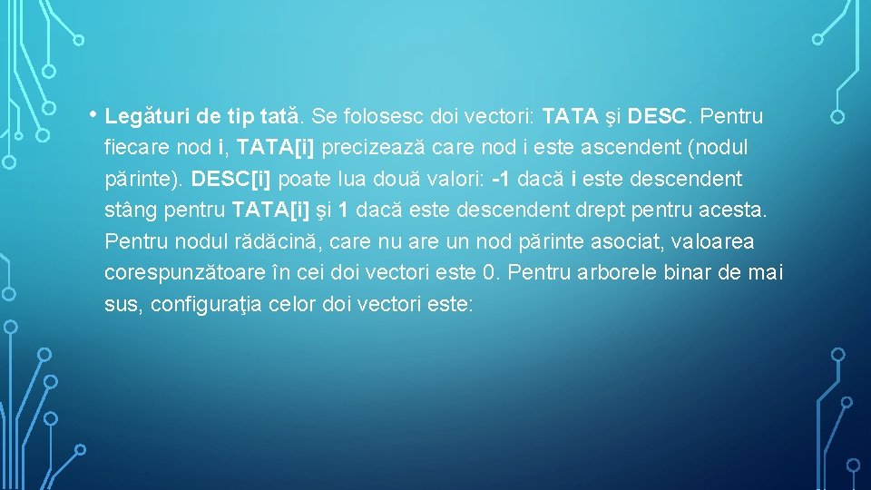  • Legături de tip tată. Se folosesc doi vectori: TATA şi DESC. Pentru