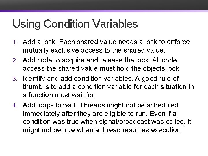 Using Condition Variables 1. Add a lock. Each shared value needs a lock to