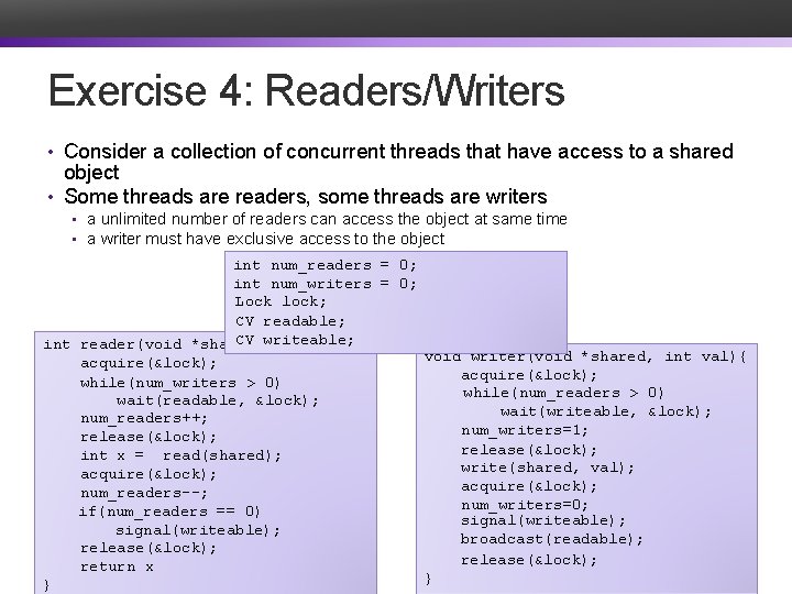 Exercise 4: Readers/Writers • Consider a collection of concurrent threads that have access to