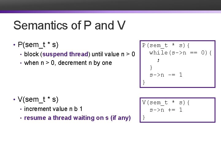 Semantics of P and V • P(sem_t * s) • block (suspend thread) until