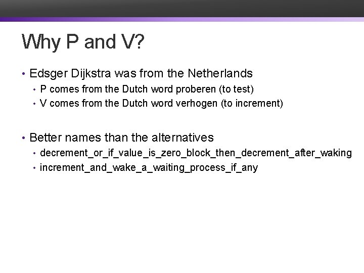 Why P and V? • Edsger Dijkstra was from the Netherlands • P comes