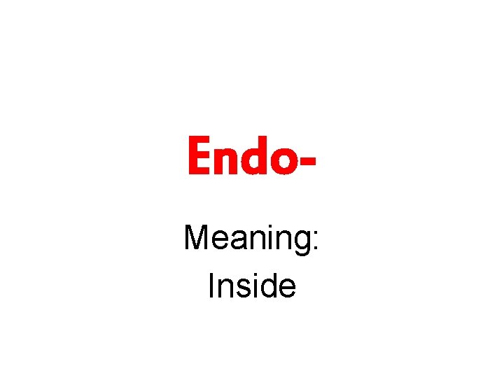 Endo. Meaning: Inside 