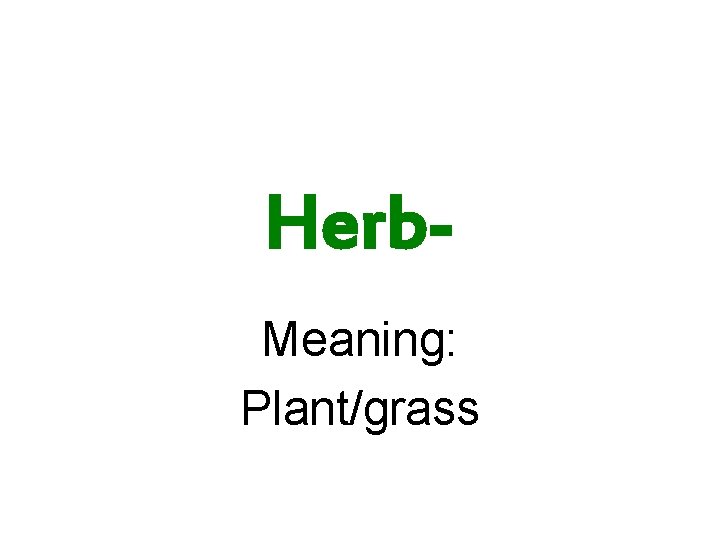 Herb. Meaning: Plant/grass 