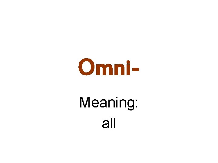 Omni. Meaning: all 