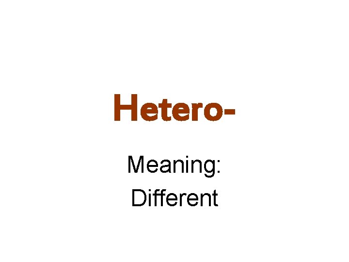 Hetero. Meaning: Different 