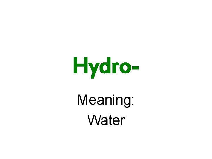 Hydro. Meaning: Water 