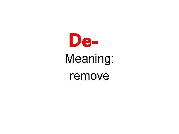 De- Meaning: remove 