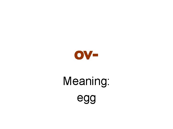 ov. Meaning: egg 