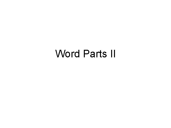 Word Parts II 