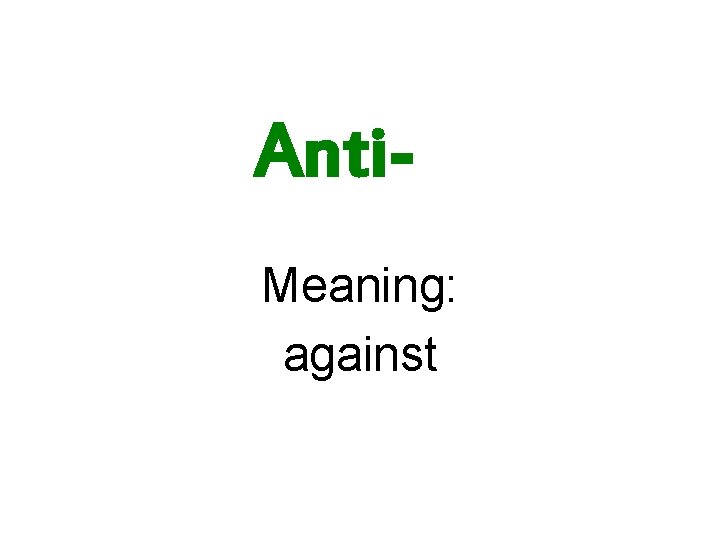 Anti. Meaning: against 